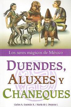 Paperback Duendes, Aluxes y Chaneques: Los Seres Magicos de Mexico [Spanish] Book