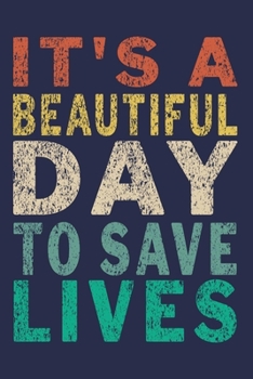 Paperback It's A Beautiful Day To Save Lives: Funny Nurse Journal Gift Book