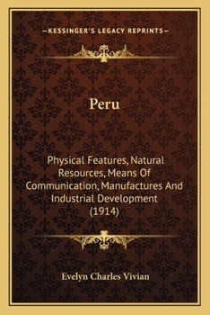 Peru - Physical Features, Natural Resources, Means of Communication, Manufactures and Industrial Development