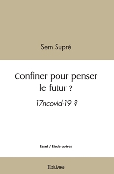 Paperback Confiner pour penser le futur ?: 17 covid-19 ? [French] Book