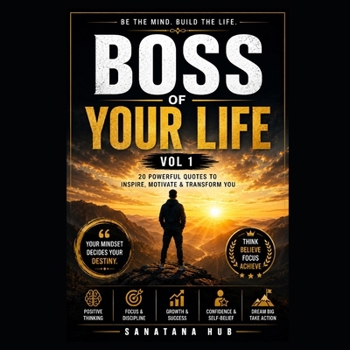 BOSS OF YOUR LIFE – VOL 1: 20 Powerful Quotes to Inspire, Motivate & Transform You: Daily Motivation for Positive Thinking, Self-Growth, Confidence, Discipline & Success Mindset