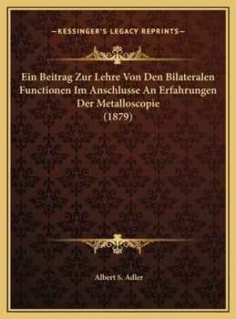 Ein Beitrag Zur Lehre Von Den Bilateralen Functionen Im Anschlusse An Erfahrungen Der Metalloscopie (1879)