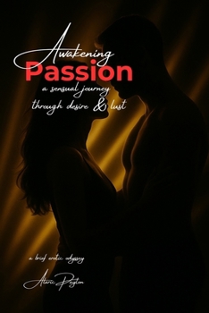Paperback Awakening Passion: A sensual journey through desire and lust Book