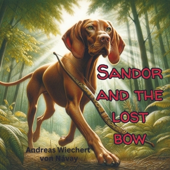 Sandor and The Lost Bow (Sandor the Vizsla)