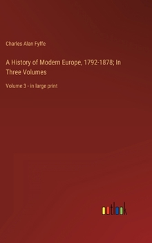 Hardcover A History of Modern Europe, 1792-1878; In Three Volumes: Volume 3 - in large print Book