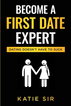 Paperback Become A First Date Expert: Dating Doesn't Have To Suck Book