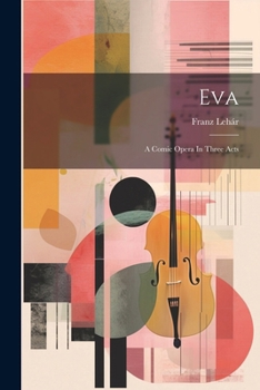 Paperback Eva: A Comic Opera In Three Acts Book