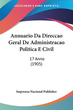 Paperback Annuario Da Direccao Geral De Administracao Politica E Civil: 17 Anno (1905) [Not Applicable] Book