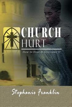 Paperback Church Hurt: How to Heal & Overcome It Book