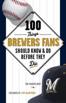 Paperback 100 Things Brewers Fans Should Know & Do Before They Die Book