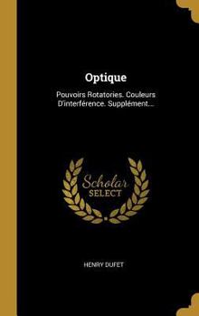 Hardcover Optique: Pouvoirs Rotatories. Couleurs D'interférence. Supplément... [French] Book