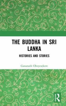 Hardcover The Buddha in Sri Lanka: Histories and Stories Book