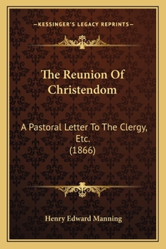 Paperback The Reunion Of Christendom: A Pastoral Letter To The Clergy, Etc. (1866) Book