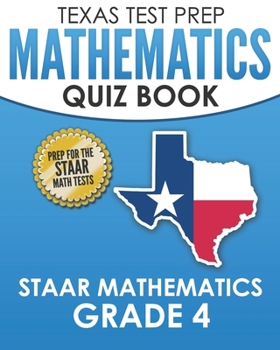 Paperback TEXAS TEST PREP Mathematics Quiz Book STAAR Mathematics Grade 4: Covers Every Skill of the Revised TEKS Standards Book