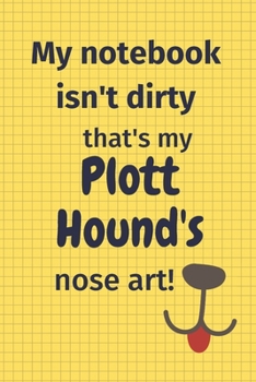 My Notebook Isn't Dirty That's My Plott Hound's Nose Art: For Plott Hound Dog Fans
