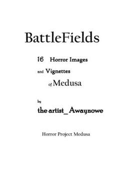 BattleFields 16 Horror Images and Vignettes of Medusa: Horror Project Medusa