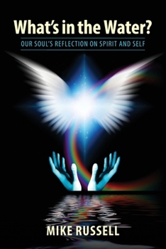 Paperback What's in the Water?: Our Soul's Reflection on Spirit and Self Book