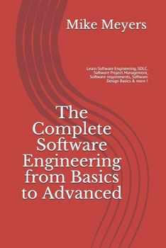 The Complete Software Engineering from Basics to Advanced: Learn Software Engineering, SDLC, Software Project Management, Software requirements, Software Design Basics & more !