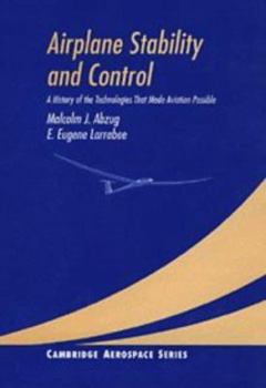 Airplane Stability and Control: A History of the Technologies That Made Aviation Possible - Book #6 of the Cambridge Aerospace