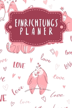 Einrichtungsplaner: Praktischer Planer mit Termin?bersicht und viel Platz f?r Ideen und Skizzen - Motiv: Liebende Tiere