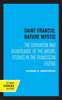 Hardcover Saint Francis: Nature Mystic: The Derivation and Significance of the Nature Stories in the Franciscan Legend Volume 2 Book