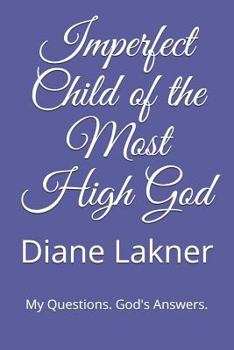 Paperback Imperfect Child of the Most High God: My Questions. God's Answers. Book