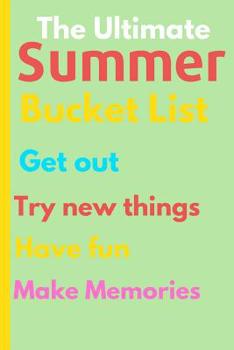 Paperback The Ultimate Summer Bucket List: Fun Things To Do For Summer So you Can Have a Lifetime Of Memories Book