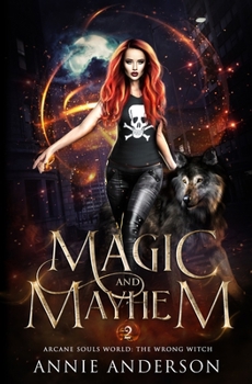 Magic and Mayhem: Arcane Souls World - Book #2 of the Wrong Witch