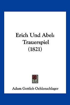 Paperback Erich Und Abel: Trauerspiel (1821) [German] Book