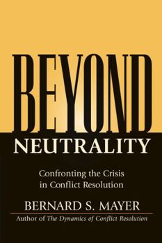 Hardcover Beyond Neutrality: Confronting the Crisis in Conflict Resolution Book