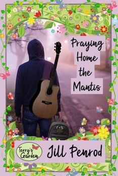 Praying Home the Mantis - Book #4 of the Terry's Garden