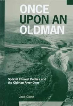 Hardcover Once Upon an Oldman: Special Interest Politics and the Oldman River Dam Book
