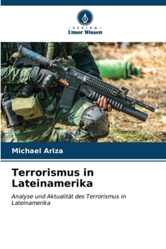 Terrorismus in Lateinamerika: Analyse und Aktualität des Terrorismus in Lateinamerika (German Edition)