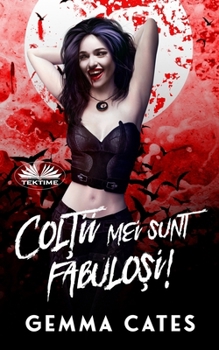 Paperback Col&#539;ii Mei Sunt Fabulo&#537;i! - O Poveste De Dragoste Dintre Un Vampir Aproape Uman &#536;i Un Om [Romanian] Book