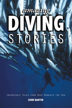 Paperback Amazing Diving Stories: Incredible Tales from Deep Beneath the Sea Book