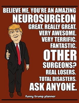 Paperback Funny Trump Planner: Funny Neurosurgeon Planner for Trump Supporters (Conservative Trump Gift) Book