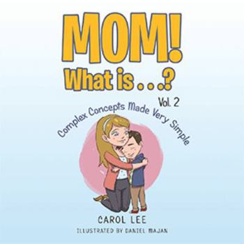 Paperback Mom! What Is . . .? Vol. 2: Complex Concepts Made Very Simple Book