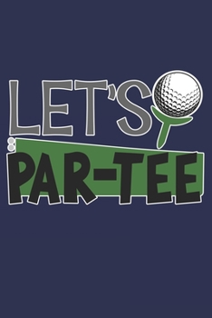 Let's Par-Tee: Golf Gifts for Golf Lovers: Funny Black and Blue Lined Golf Notebook (Journal for Golf Players)
