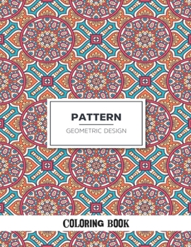 Pattern Geometric Design Coloring Book: Patterns Coloring Book: Fun Adults Coloring Book, Relaxing and Stress Relieving Patterns