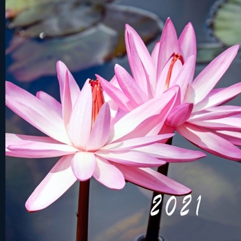 2021: Monthly Photo Calendar - January 2021 - December 2021 - Monthly Calendar with U.S./UK/ Canadian/Christian/Jewish/Muslim Holidays - Water Lillies Photo Calendar