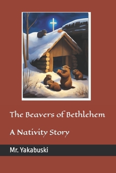 Paperback The Beavers of Bethlehem: A Nativity Story Book