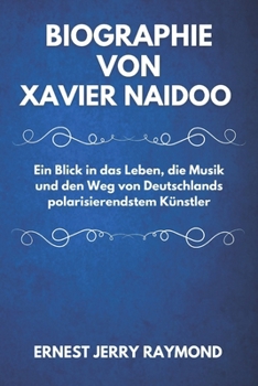 Paperback Biographie Von Xavier Naidoo: Ein Blick in das Leben, die Musik und den Weg von Deutschlands polarisierendstem Künstler [German] Book