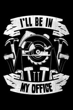 Paperback I'll Be In My Office: Lined A5 Notebook for Carpenters Book