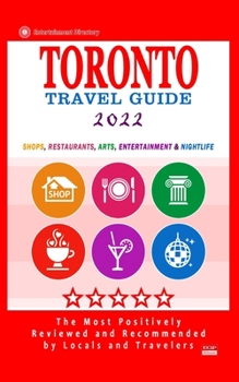 Paperback Toronto Travel Guide 2022: Shops, Arts, Entertainment and Good Places to Drink and Eat in Toronto, Canada (Travel Guide 2022) Book