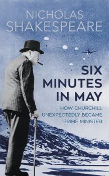 Paperback Six Minutes in May: How Churchill Unexpectedly Became Prime Minister Book
