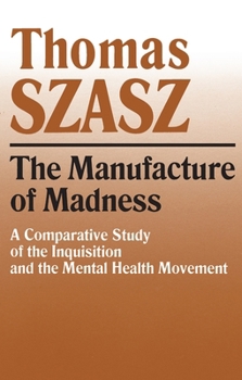The Manufacture of Madness: A Comparative Study of the Inquisition & the Mental Health Movement 0815604610 Book Cover