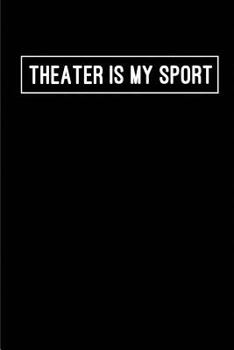 Paperback Theater is my Sport: Blank Lined Journals for actors (6"x9") 110 pages for Gifts (Funny, motivational, inspirational and Gag), Journal/note Book