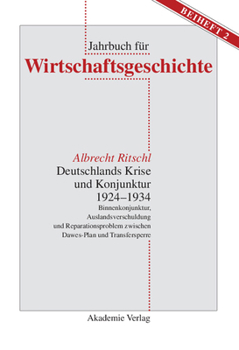 Hardcover Deutschlands Krise Und Konjunktur 1924 1934: Binnenkonjunktur, Auslandsverschuldung Und Reparationsproblem Zwischen Dawes-Plan Und Transfersperre [German] Book