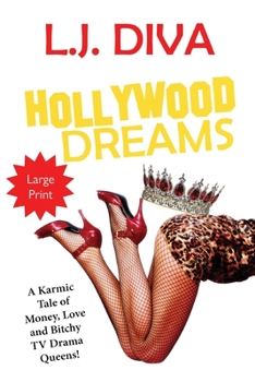 Hollywood Dreams: A Karmic Tale of Money, Love, and Bitchy TV Drama Queens!