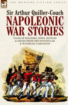 Paperback Napoleonic War Stories - Tales of Soldiers, Spies, Battles & Sieges from the Peninsular & Waterloo Campaigns Book